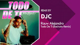 Rauw Alejandro - Todo de Ti (Bachata Remix DJC) ♫♬🎵