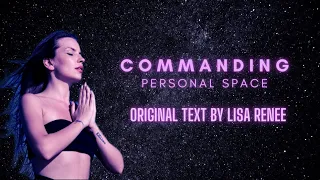 Commanding Personal Space | Original Text By Lisa Renee