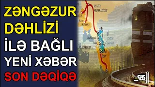 Zəngəzur dəhlizi ilə bağlı yeni xəbər -  SON DƏQİQƏ