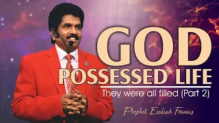 God possessed life - They were all filled (Part 2) | Prophet Ezekiah Francis
