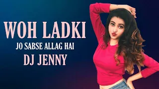 Woh Ladki Jo Sabse Allag Hai | Remix | DJ Jenny | Remixholic Record