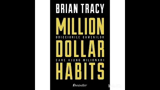 Million Dollar Habits | Obiceiurile oamenilor care ajung milionari | Brian Tracy | Capitolele 5 - 8