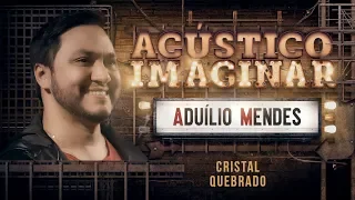 Aduílio Mendes - Cristal quebrado