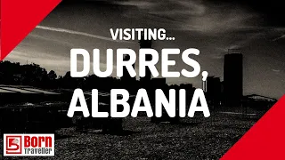 FIRST IMPRESSIONS OF DURRES , ALBANIA  | DIGITIAL NOMAD | BORN TRAVELLER |