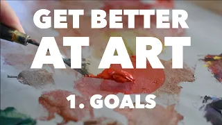 How To Get Better At Art: SETTING ART GOALS For Long Term Growth Towards Your Dream