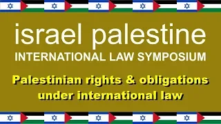 Israel Palestine International Law Symposium: Palestinian Rights & Obligations