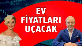 Ev Fiyatları Uçacak | Ekonomi Yorum |