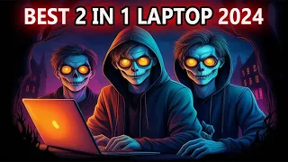 BEST 2-In-1 Laptops 2024 - [ Must WATCH Before BUYING Laptop! ]