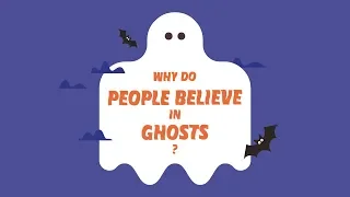 Why do people believe in ghosts?