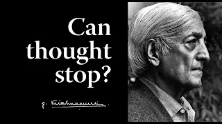 Can thought stop? | Krishnamurti