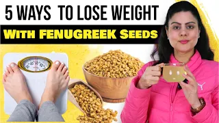 5 Easy Ways To Have Fenugreek Seeds For Weight loss | Methi Dana Ke Fayde For Weight Loss