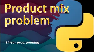 Product Mix Problem using Python Pulp | Linear Programming | Operations Research