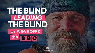 The Blind Leading the Blind (Wim Hoff, the Demonic & the BBC)