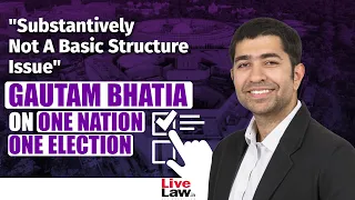 "Substantively Not A Basic Structure Issue" - Gautam Bhatia on One Nation One Election.