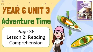 【Year 6 Academy Stars】Unit 3 | Adventure Time | Lesson 2 | Reading Comprehension | Page 36