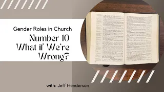 10. Women's Role in Church:  What if We're WRONG?