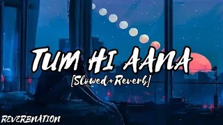 Tum Hi Aana | (Slowed & Reverb) | Jubin Nautiyal | T-Series | ReverbNation ||