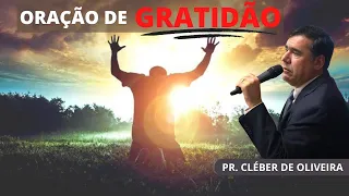 ORAÇÃO - GRATIDÃO A DEUS | PASTOR CLEBER DE OLIVEIRA COSTES