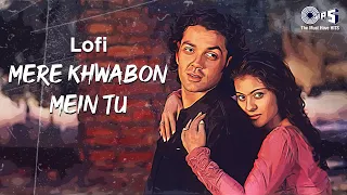 Mere Khwabon Mein Tu - Lofi Mix | Gupt | Kumar Sanu, Alka Yagnik | Bobby Deol  | Hindi Lofi Songs