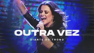 DIANTE DO TRONO | OUTRA VEZ | 01 | OUTRA VEZ | CLIPE OFICIAL