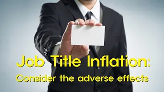 Short Story: Job Title Inflation - Consider the adverse effects