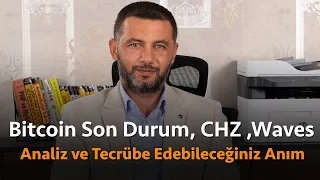 Bitcoin Son Durum, CHZ, Waves Coin Analiz ve Tecrübe Edebileceğiniz Anım