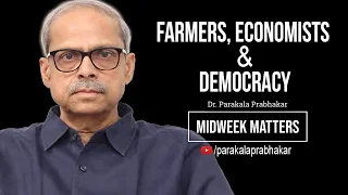 Farmers, Economists & Democracy || Midweek Matters 41  || Parakala Prabhakar