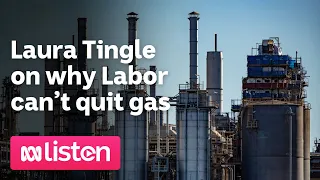 Laura Tingle on why Labor can’t quit gas | ABC News Daily podcast