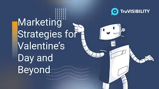 Marketing Strategies for Valentine's Day and Beyond