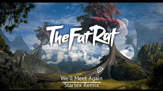 TheFatRat Ft. Laura Brehm - We'll Meet Again (Startex Remix)