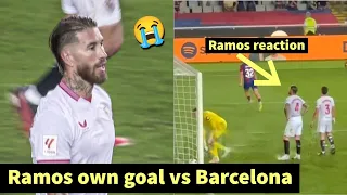 😭Sergio Ramos sad reaction after scoring own goal vs Barcelona