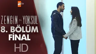 Zengin ve Yoksul 8. Bölüm - Final