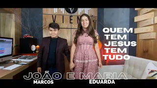 João marcos e Maria Eduarda Quem tem Jesus tem tudo