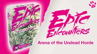 EPIC ENCOUNTERS - Arena of the Undead Horde - UNBOXING - Band of Badgers