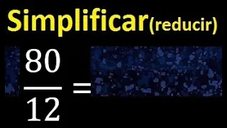 simplificar 80/12 simplificado, reducir fracciones a su minima expresion simple irreducible