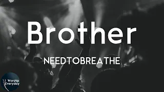 NEEDTOBREATHE - Brother (Lyric Video) | Brother let me be your shelter