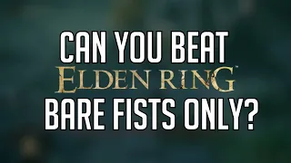 Can you beat Elden Ring bare fist only?
