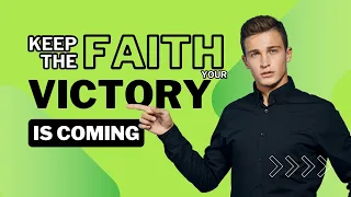 Keep the Faith Your Victory is Coming