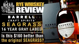 Barrell Craft 16 Year Seagrass Gray Label Review! $160 Better than the original?