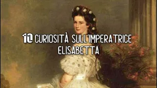 10 CURIOSITÀ SULL'IMPERATRICE SISSI