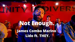 Not Enough. | James Combo Marino | Lido ft. THEY.