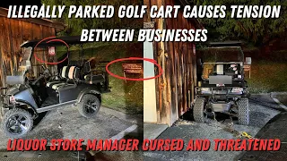 Liquor Store Manager Cursed And Threatened Over An Illegally Parked Golf Cart & A PD Call