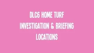 DLC6 Home Turf - All Investigations & Briefings