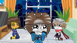 If sans turned into a baby| gacha skit| watch till the end