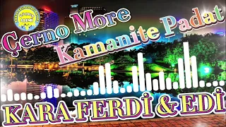 Kara Ferdi & Edi -Cerno More & Kamanite Padat