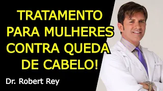 TRATAMENTO PARA MULHERES CONTRA QUEDA DE CABELO - Dr. Rey