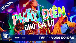 [ROCK VIỆT - TIGER] TẬP 4 - Vòng Đối Đầu | CHÚ CÁ LƠ - PHÁT ĐIÊN