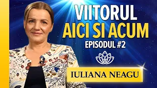 Viitorul Aici si Acum #2 cu Iuliana Neagu