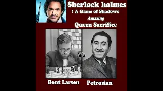 Sherlock Holmes Chess Game | Larsen vs Petrosian 1966 | Queen sac