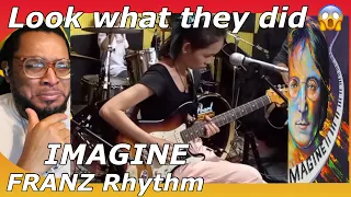 LOOK WHAT FRANZ Rhythm did to  IMAGINE (a John Lennon classic) GK Int'l Reaction